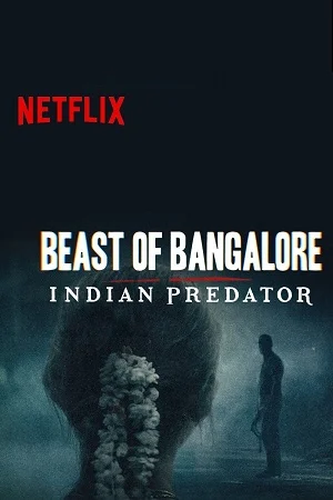 Download Beast of Bangalore Indian Predator (Season 1) Hindi Netflix Complete Web Series 480p | 720p | 1080p WEB-DL –