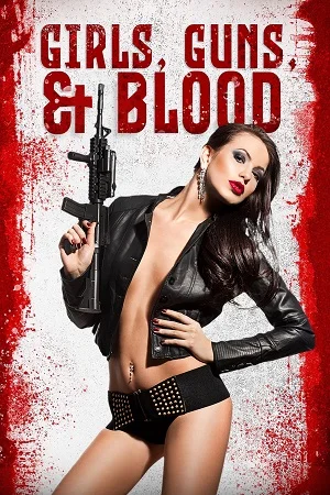 Download Girls Guns And Blood (2019) Dual Audio {Hindi-English} WEB-DL 480p [250MB] | 720p [850MB] | 1080p [1.3GB] |