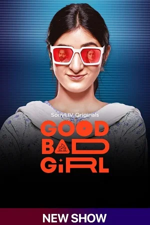 Download Good Bad Girl (Season 1) Hindi SonyLIV Complete Web Series 480p | 720p | 1080p WEB-DL –