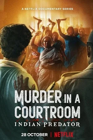 Download Indian Predator: Murder in a Courtroom (Season 1) Hindi Netflix Complete Web Series 480p | 720p WEB-DL –