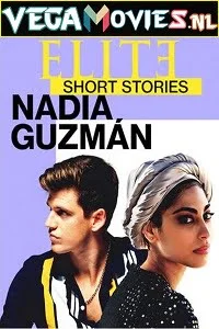 Download Elite Short Stories: Nadia Guzman (2021) Season 1 English Complete Netflix WEB Series 720p [100MB] WEB-DL –