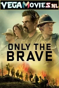 Download Only the Brave (2017) Dual Audio [Hindi + English] WeB-DL 480p [520MB] | 720p [1.4GB] | 1080p [3GB] –