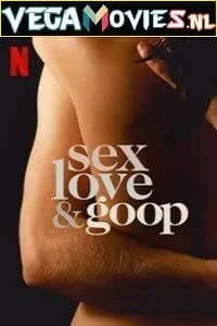 Download [18+] Netflix Sex Love & Goop (2021) Season 1 {English With Subtitles} 720p 10Bit [200MB] WEB-DL –