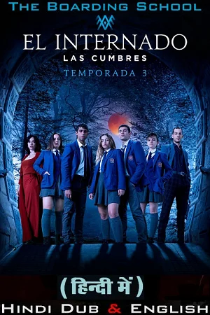 Download The Boarding School: Las Cumbres – Amazon Original (2023) Season 3 Dual Audio {Hindi-English} 480p | 720p | 1080p WEB-DL –