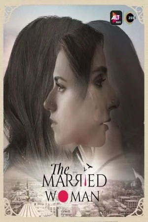 Download [18+] The Married Woman (2021) Season 1 Hindi Complete ALTBalaji WEB Series 480p | 720p HDRip –