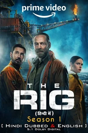 Download The Rig – Amazon Original (2023) Season 1 Dual Audio {Hindi-English} 480p | 720p | 1080p WEB-DL –