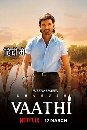 Download Vaathi (2023) Hindi ORG. Dubbed Full Movie WEB-DL 480p [500MB] | 720p [1.4GB] | 1080p [2.2GB] –