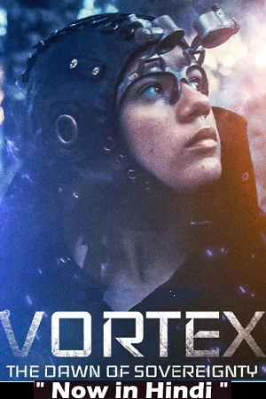 Download Vortex the Dawn of Sovereignty (2021) WEB-DL Dual Audio {Hindi-English} 480p [300MB] | 720p [950MB] –