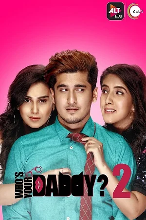 Download Who’s Your Daddy (2020) Season 2 Hindi Complete ALT Balaji Original WEB Series 480p [80MB] | 720p [200MB] WEB-DL –