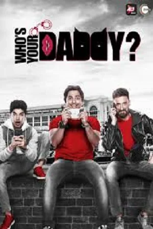 Download [18+] Who’s Your Daddy (2020) Season 1 Hindi Complete ALT Balaji Original WEB Series 480p [350MB] | 720p [950MB] HDRip –