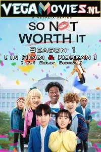 Download So Not Worth It (2021) Season 1 Hindi Dubbed [ORG] Complete Netflix WEB Series 480p | 720p HDRip –